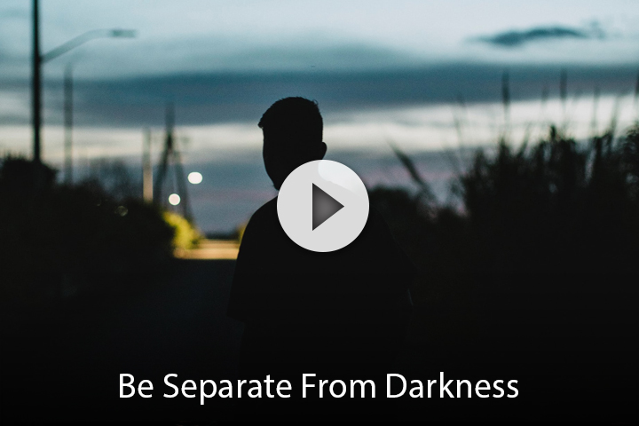 Be Separate From Darkness