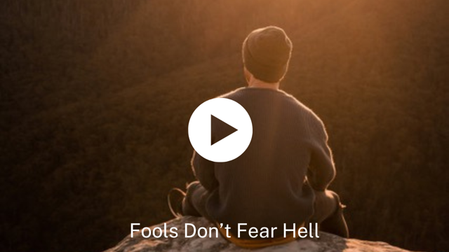 Fools Don’t Fear Hell
