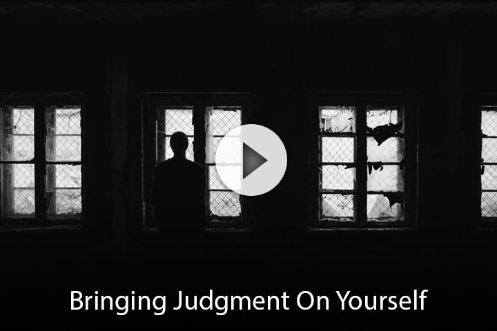 Bringing Judgment On Yourself