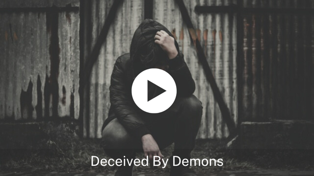 Deceived By Demons