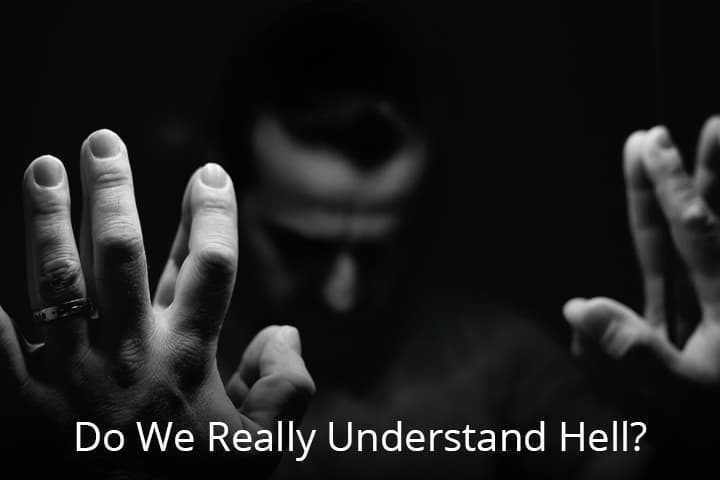 Do We Really Understand Hell?