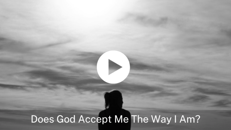 Does God Accept Me As I Am?