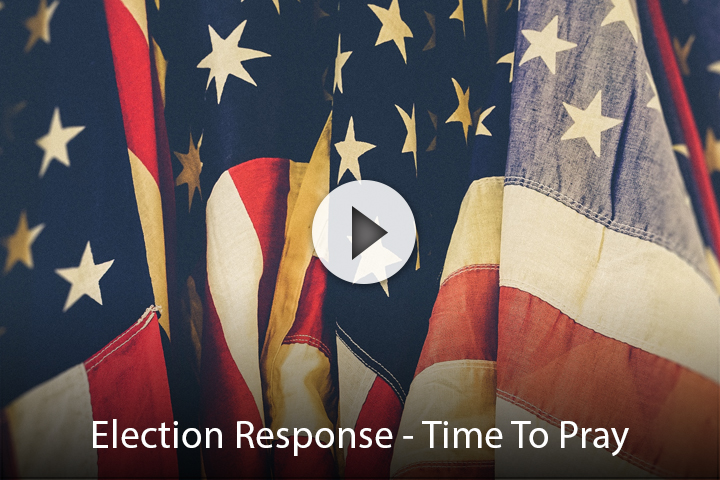 Election Response – Time To Pray