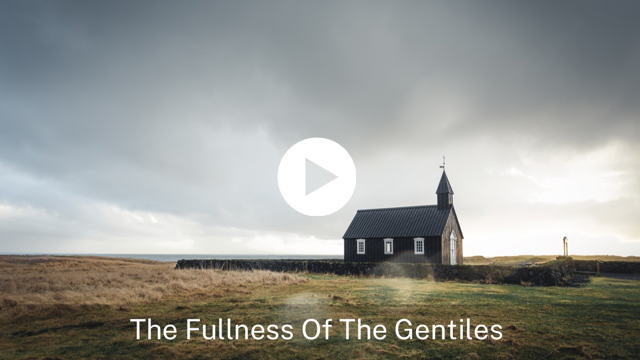 The Fullness Of The Gentiles