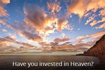Have You Invested in Heaven?