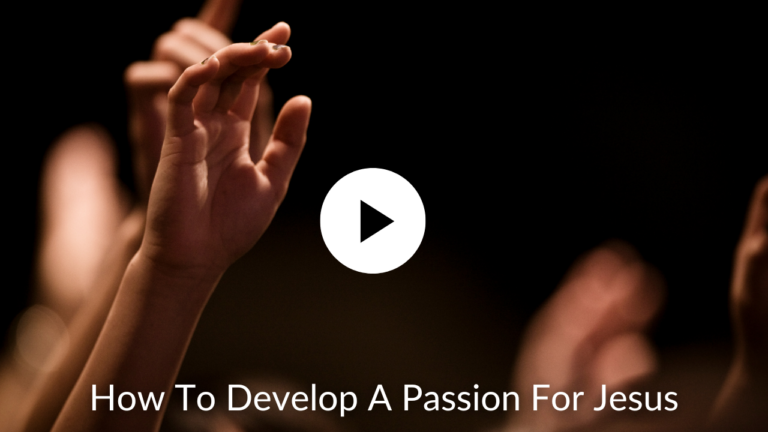 How To Develop A Passion For Jesus