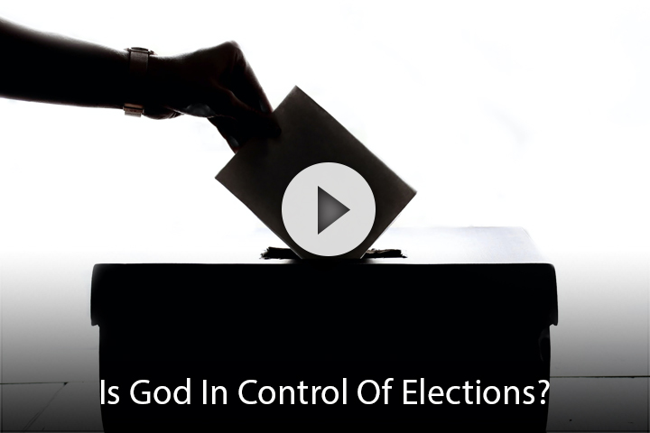 Is God In Control Of Elections?