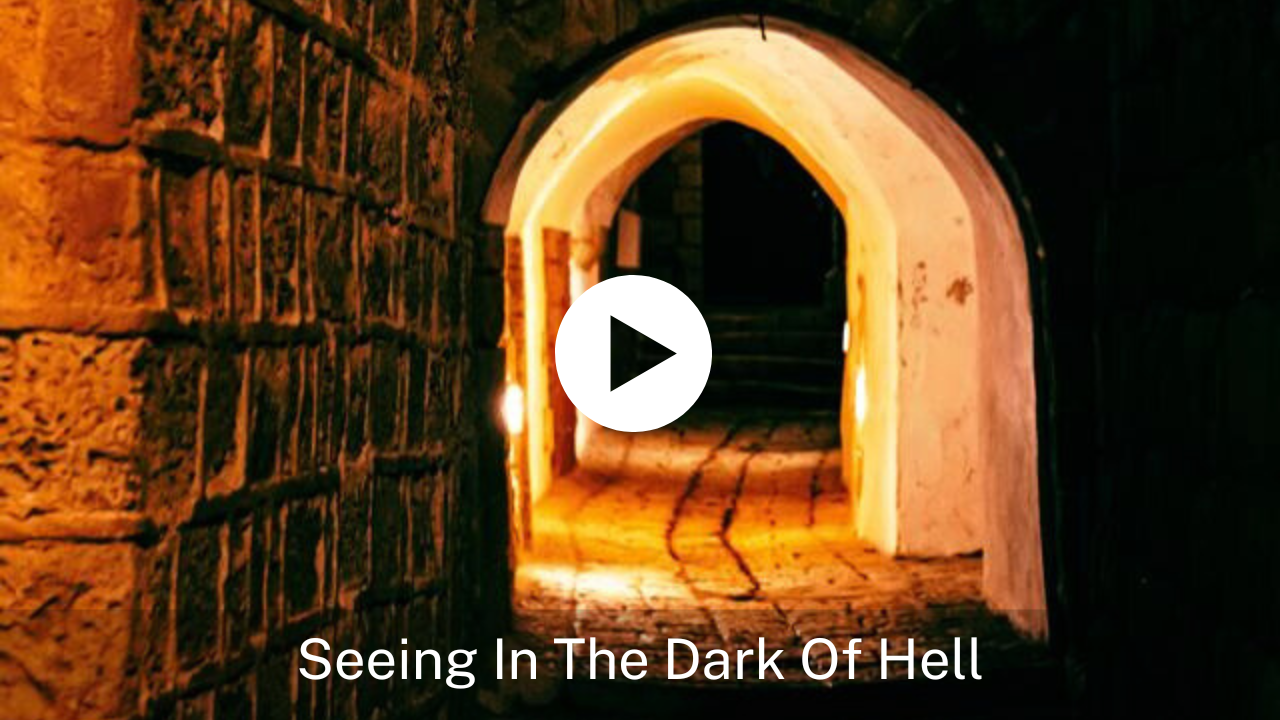 Seeing In the Dark Of Hell - Soul Choice Ministries