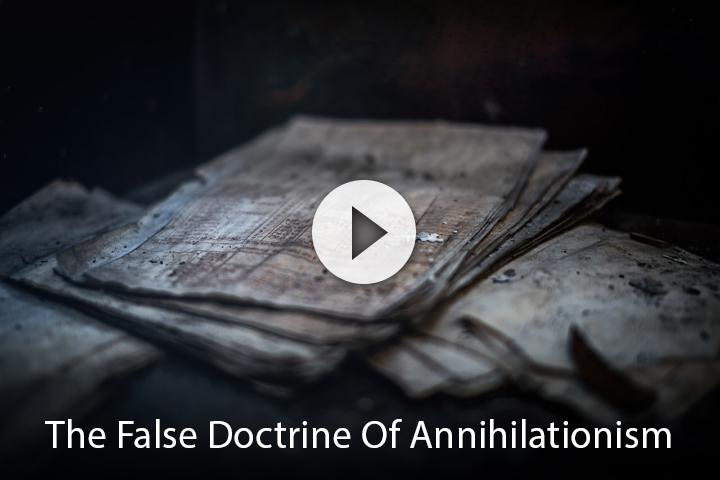 The False Doctrine of Annihilationism