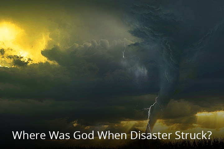Where Was God When Disaster Struck?