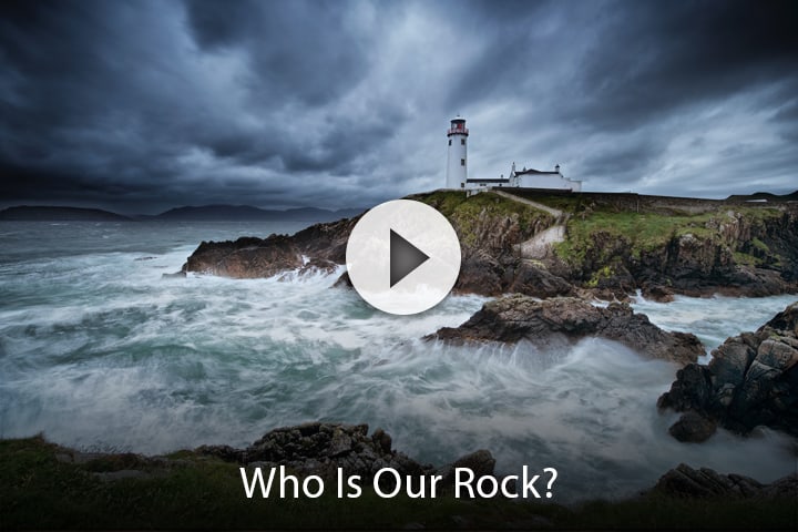 Who Is Our Rock?