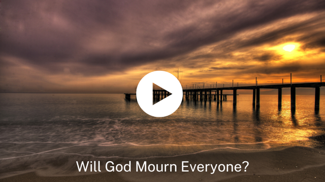 Will God Mourn Everyone?