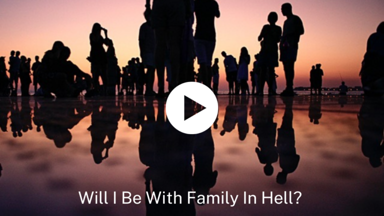 Will I Be With Family In Hell?